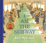 I Am the Subway By Kim Hyo-Eun, Deborah Smith (Translator) Cover Image