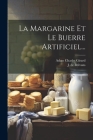 La Margarine Et Le Buerre Artificiel... By Adam Charles Girard, J de Brévans (Created by) Cover Image