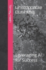Unstoppable Business: Leveraging AI for Success Cover Image