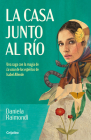 La casa junto al río /  The House by the River By DANIELA RAIMONDI Cover Image