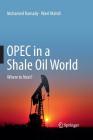 OPEC in a Shale Oil World: Where to Next? By Mohamed Ramady, Wael Mahdi Cover Image