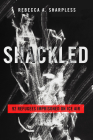 Shackled: 92 Refugees Imprisoned on ICE Air By Rebecca A. Sharpless Cover Image