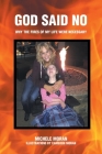 God Said No: Why the fires of my life were necessary By Michele Moran Cover Image