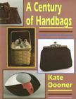 A Century of Handbags By Kate Dooner Cover Image