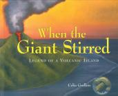 When the Giant Stirred: Legend of a Volcanic Island By Celia Godkin, Celia Godkin (Illustrator) Cover Image
