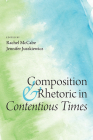 Composition and Rhetoric in Contentious Times By Rachel McCabe (Editor), Jennifer Juszkiewicz (Editor) Cover Image