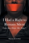 I Had a Right to Remain Silent: Can You Hear Me Now? Cover Image