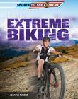 Extreme Biking (Sports to the Extreme) By Jeanne Nagle Cover Image