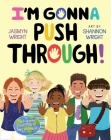 I'm Gonna Push Through! By Jasmyn Wright, Shannon Wright (Illustrator) Cover Image