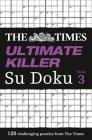 The Times Ultimate Killer Su Doku Book 3: 120 Challenging Puzzles from the Times (Times Su Doku) Cover Image