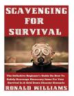 Scavenging For Survival: The Definitive Beginner's Guide On How To Safely Scavenge Necessary Items For Your Survival In A Grid Down Disaster Sc Cover Image
