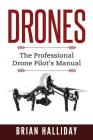 Drones: The Professional Drone Pilot's Manual By Brian Halliday Cover Image