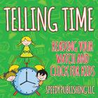 Telling Time: Reading Your Watch and Clock For Kids By Speedy Publishing LLC Cover Image