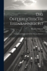 Das Österreichische Eisenbahnrecht: Systematisch Dargestellt Von Dr. Theodor Haberer Cover Image