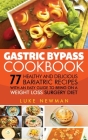 Gastric Bypass Cookbook: 77 Healthy and Delicious Bariatric Recipes with an Easy Guide to Being on a Weight Loss Surgery Diet Cover Image