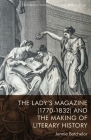 The Lady's Magazine (1770-1832) and the Making of Literary History (Edinburgh Critical Studies in Romanticism) By Jennie Batchelor Cover Image