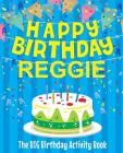 Happy Birthday Reggie - The Big Birthday Activity Book: (Personalized Children's Activity Book) Cover Image