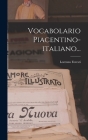 Vocabolario Piacentino-italiano... By Lorenzo Foresti Cover Image