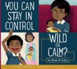You Can Stay in Control: Wild or Calm?: You Choose the Ending (Making Good Choices) By Connie Colwell Miller, Victoria Assanelli (Illustrator) Cover Image