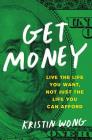 Get Money: Live the Life You Want, Not Just the Life You Can Afford By Kristin Wong Cover Image