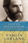 A Son of the Middle Border By Hamlin Garland, Keith Newlin (Introduction by) Cover Image