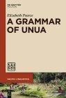 A Grammar of Unua (Pacific Linguistics [Pl] #647) By Elizabeth Pearce Cover Image