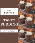 365 Tasty Pudding Recipes: A Pudding Cookbook You Will Love By Emily Winston Cover Image