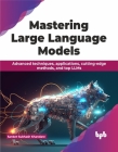 Mastering Large Language Models: Advanced techniques, applications, cutting-edge methods, and top LLMs (English Edition) Cover Image