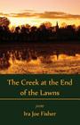 The Creek at the End of the Lawns By Ira Fisher Cover Image