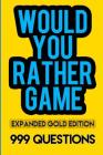 Would You Rather Game Expanded Gold Edition: 999 Questions for Kids, Teens, and Grownups Cover Image