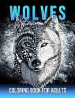 Wolves Coloring Book For Adults: Beautiful Wolf Mandala Designs for Adults & Teens Stress Relief and Relaxation By Gilba Yelisa Cover Image
