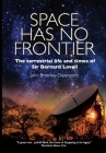 Space Has No Frontier: The terrestrial life and times of Sir Bernard Lovell By John Bromley-Davenport Cover Image