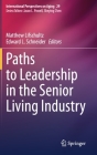 Paths to Leadership in the Senior Living Industry (International Perspectives on Aging #29) By Matthew Lifschultz (Editor), Edward L. Schneider (Editor) Cover Image