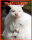 Wallaby Albino: Wallaby Albino Affascinanti Fatti per i bambini con immagini mozzafiato! Cover Image