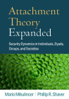Attachment Theory Expanded: Security Dynamics in Individuals, Dyads, Groups, and Societies By Mario Mikulincer, PhD, Phillip R. Shaver, PhD Cover Image