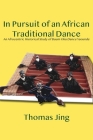 In Pursuit of an African Traditional Dance: An Afrocentric Historical Study of Buum Oku Dance Yaounde By Thomas Jing Cover Image