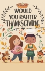 Thanksgiving Would you Rather For Kids: Question Game to play with friends or family members By Asuyui Books Cover Image