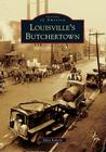 Louisville's Butchertown (Images of America) By Edna Kubala Cover Image