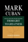 Mark Cuban: The Self-made Billionaire Who Rose from Grit to Greatness By Charles Herron Cover Image