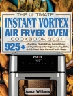 The Ultimate Instant Vortex Air Fryer Oven Cookbook 2021: Affordable, Quick and Easy Instant Vortex Air Fryer Recipes for Beginners; Fry, Bake, Grill By Aaron D. William Cover Image
