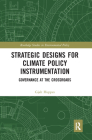 Strategic Designs for Climate Policy Instrumentation: Governance at the Crossroads (Routledge Studies in Environmental Policy) Cover Image