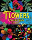 Flowers Coloring Book For Adults: Beautiful Flowers Designs for Stress Relief, Relaxation Coloring Pages By Andrew Bic Cover Image