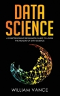 Data Science: A Comprehensive Beginners Guide to Learn the Realms of Data Science Cover Image