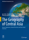 The Geography of Central Asia: Human Adaptations, Natural Processes and Post-Soviet Transition (World Regional Geography Book) By Igor Jelen, Angelija Bučiene, Francesco Chiavon Cover Image