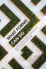 What Forms Can Do: The Work of Form in 20th- And 21st- Century French Literature and Thought (Contemporary French and Francophone Cultures #69) By Patrick Crowley (Editor), Shirley Jordan (Editor) Cover Image