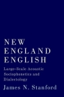 New England English: Large-Scale Acoustic Sociophonetics and Dialectology By James N. Stanford Cover Image