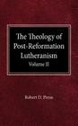 The Theology of Post-Reformation Lutheranism Volume II By Robert D. Preus Cover Image
