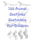 100 Animal Sketches Sketchbook for Children: 100 Drawings Step by Step By Universal Project Cover Image