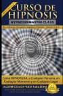 Curso de Hipnosis Práctica: Cómo HIPNOTIZAR, a Cualquier Persona, en Cualquier Momento y en Cualquier Lugar Cover Image