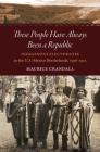 These People Have Always Been a Republic: Indigenous Electorates in the U.S.-Mexico Borderlands, 1598-1912 Cover Image